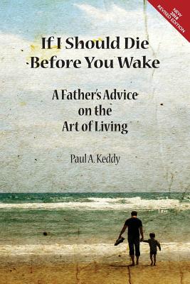 If I Should Die Before You Wake: A Father's Advice on the Art of Living - Keddy, Paul a