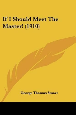 If I Should Meet The Master! (1910) - Smart, George Thomas