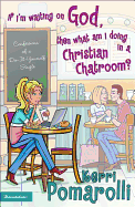 If I'm Waiting on God, Then What Am I Doing in a Christian Chatroom?: Confessions of a Do-It-Yourself Single - Pomarolli, Kerri