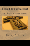 If in This Life Only We Have Hope in Christ: If Christ Be Not Risen