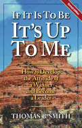 If It is to Be, It's Up to Me: How to Develop the Attitude of a Winner and Become a Leader
