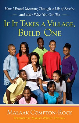 If It Takes a Village, Build One: How I Found Meaning Through a Life of Service and 100+ Ways You Can Too - Compton-Rock, Malaak, and Edelman, Marian Wright (Foreword by)