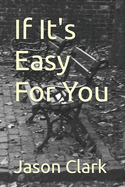 If It's Easy For You