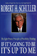 If It's Going to Be, It's Up to Me: The Eight Proven Principles of Possibility Thinking - Schuller, Robert H, Dr.