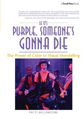 If It's Purple, Someone's Gonna Die: The Power of Color in Visual Storytelling - Bellantoni, Patti