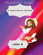 If Jesus Was My Teacher: Letter B