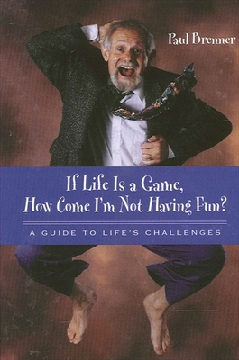 If Life Is a Game, How Come I'm Not Having Fun?: A Guide to Life's Challenges - Brenner, Paul, M.D., Ph.D.