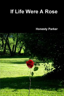 If Life Were A Rose - Parker, Honesty