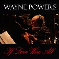 If Love Were All - Wayne Powers