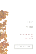 If Not, Winter: Fragments of Sappho - Sappho, and Carson, Anne (Translated by)