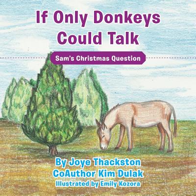 If Only Donkeys Could Talk: Sam's Christmas Question - Thackston, Joye