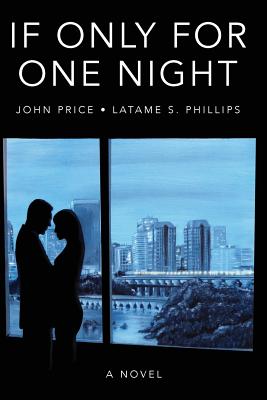 If Only for One Night: What If You Could Have, One ... More ... Night? - Price, John, and Phillips, Latame S