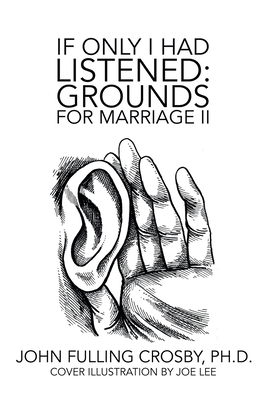 If Only I Had Listened: Grounds for Marriage Ii - Crosby, John Fulling