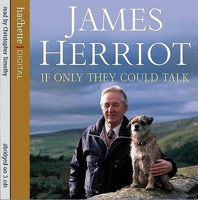 If Only They Could Talk - Herriot, James, and Timothy, Christopher (Read by)