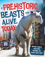 If Prehistoric Beasts Were Alive Today