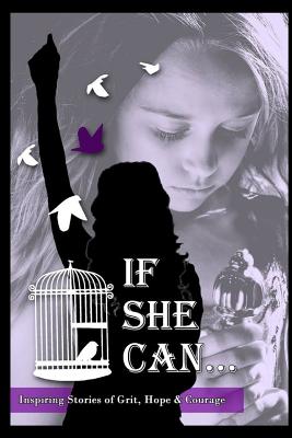 If She Can ...: Inspiring Stories of Grit, Hope and Courage - Beauchamp, Ann, and Bishop, Ja'net, Dr., and Breedlove, Tianca