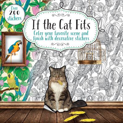 If the Cat Fits: Color Your Favorite Scene and Finish with Decorative Stickers - Parragon Books Ltd