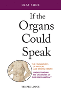 If the Organs Could Speak: The Foundations of Physical and Mental Health - Understanding the Character of our Inner Anatomy