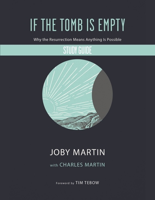 If the Tomb Is Empty Study Guide: Why the Resurrection Means Anything Is Possible - Martin, Joby, and Martin, Charles