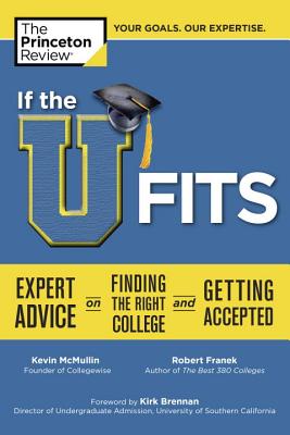 If the U Fits: Expert Advice on Finding the Right College and Getting Accepted - Princeton Review, and Collegewise