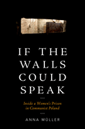 If the Walls Could Speak: Inside a Women's Prison in Communist Poland