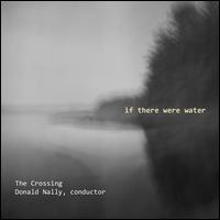 If There were Water - The Crossing; Donald Nally (conductor)