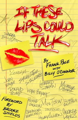 If These Lips Could Talk - Pace, Frank, and O'Connor, Billy, and Shields, Brooke (Foreword by)