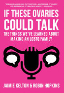 If These Ovaries Could Talk: The Things We've Learned About Making An LGBTQ Family
