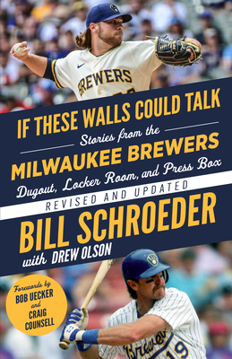 If These Walls Could Talk: Milwaukee Brewers: Stories from the Milwaukee Brewers Dugout, Locker Room, and Press Box - Schroeder, Bill, and Olson, Drew (Contributions by), and Counsell, Craig (Foreword by)