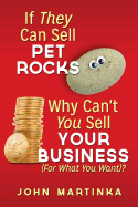If They Can Sell Pet Rocks Why Can't You Sell Your Business (for What You Want)?