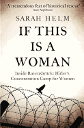 If This is A Woman: Inside Ravensbruck: Hitler's Concentration Camp for Women