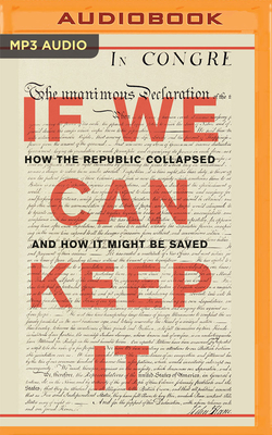 If We Can Keep It: How the Republic Collapsed and How It Might Be Saved - Tomasky, Michael, and Berkrot, Peter (Read by)
