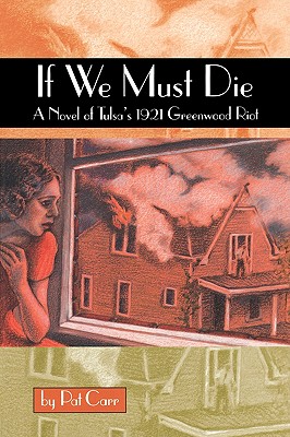 If We Must Die: A Novel of Tulsa's 1921 Greewood Riot - Carr, Pat