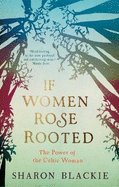 If Women Rose Rooted: The Power of the Celtic Woman