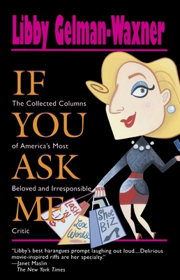If You Ask Me: The Collected Columns of America's Most Beloved and Irresponsible Critic - Gelman-Waxner, Libby