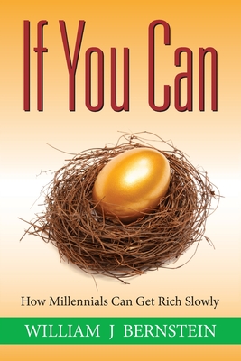 If You Can: How Millennials Can Get Rich Slowly - Bernstein, William J
