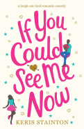 If You Could See Me Now: A Laugh Out Loud Romantic Comedy