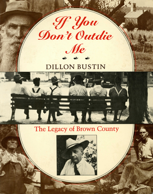If You Don't Outdie Me: The Legacy of Brown County - Bustin, Dillon