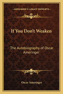If You Don't Weaken: The Autobiography of Oscar Ameringer