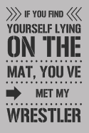 If You Find Lying on the Mat, You've Met My Wrestler: 6x9 Wide Ruled 120 Sheets Journal