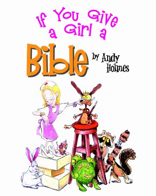 If You Give a Girl a Bible - Holmes, Andy