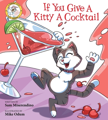 If You Give a Kitty a Cocktail - Miserendino, Sam