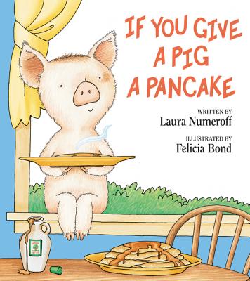 If You Give a Pig a Pancake - Numeroff, Laura Joffe