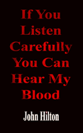If You Listen Carefully You Can Hear My Blood: a poetic exploration of life in general