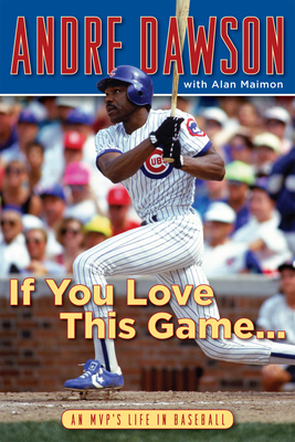 If You Love This Game . . .: An Mvp's Life in Baseball - Dawson, Andre, and Maimon, Alan