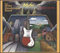 If You Think It's Hot Here - The Mike Henderson Band