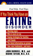 If You Think You Have an Eating Disorder: The Dell Guides for Mental Health - Barnhill, John, M.D., and Taylor, Nadine, R.D.