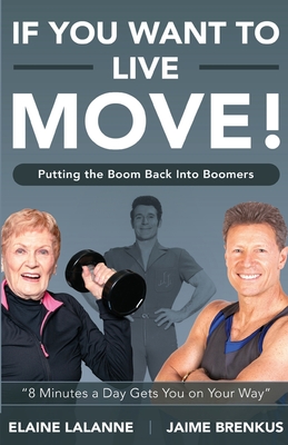 If You Want to Live, Move!: Putting the Boom Back into Boomers - Brenkus, Jaime, and Lalanne, Elaine