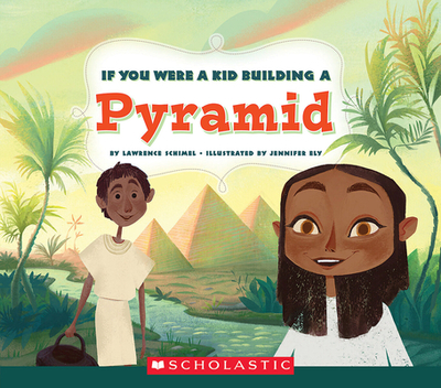 If You Were a Kid Building a Pyramid (If You Were a Kid) - Schimel, Lawrence