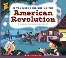 If You Were a Kid During the American Revolution (If You Were a Kid)